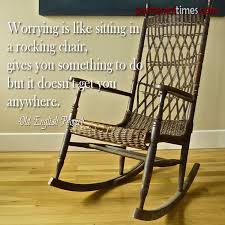 times worrying is like silting in a rocking chair gives you something 10 bu i doesn m old f ljlish in 2021 rocking chair proverbs old english