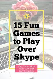 15 Fun Games To Play Over Skype Or Other Video Chat Adventures In Nanaland In 2020 Games To Play With Kids Games To Play Fun Games