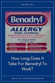 How Long Does It Take For Benadryl To Work Holistic Meaning