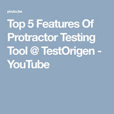 Top 5 Features Of Protractor Testing Tool Testorigen Youtube Protractor Software Testing Youtube
