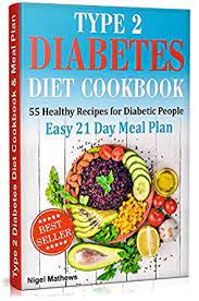 Learn how your diet can manage and reverse this condition. Amazon Com Type 2 Diabetes Diet Cookbook Meal Plan 55 Healthy Recipes For Diabetic People With An Easy 21 Day Meal Plan Type Diabetes 2 Diabetes Type 2 Diet Diabetic Meal Plans
