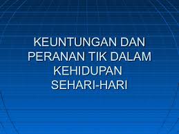 Peranan Tik Dalam Kehidupan Sehari Hari