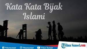Kumpulan kata bijak islami dari alquran yang inspiratif. 30 Kata Kata Bijak Islami Terbaik Tentang Kehidupan Sehari Hari Yang Menginspirasi Tribun Sumsel