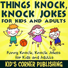 Now that my kids are getting older they have started to love to tell jokes as well and funny knock knock jokes are a favourite in our house. Things Knock Knock Jokes For Kids And Adults Funny Knock Knock Jokes For Kids And Adults Horbuch Download Amazon De Kid S Corner Publishing Rob Izenberg Kid S Corner Publishing Audible Audiobooks