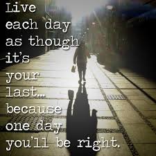 Live Each Day As If It Was Your Last Tony Anthony
