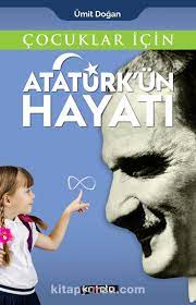 Babası ali rıza efendi, annesi zübeyde hanımdır. Cocuklar Icin Ataturk Un Hayati Umit Dogan Kitapyurdu Com