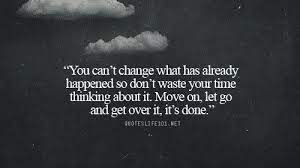 Move On Let Go And Get Over It Its Done Cute Quotes For Life Good Life Quotes Life Quotes To Live By