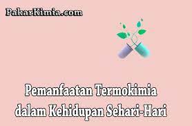 3 Pemanfaatan Termokimia Dalam Kehidupan Sehari Hari Ilmu Kimia