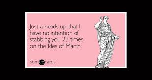 In roman times, the ides of march was known as a date for paying off debts. Beware The Ides Of March Brighton Up
