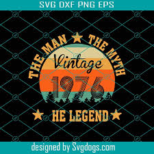 Download The Man The Myth The Legend Vintage 1976 Svg Birthday Svg 45th Birthday Svg Born In 1976 Svg 1976 Vintage Svg 1976 Birthday Svg Svgdogs