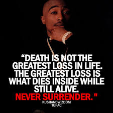 Death Is Not The Greatest Loss In Life Tupac Tupac Shakur Quotes Inspiration Tupac Quotes 2pac Quotes Rap Quotes