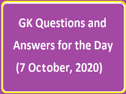 Gk Questions And Answers For The Day 7 October 2020