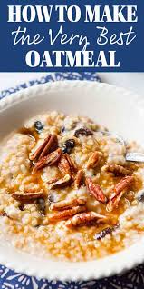 How To Make The Best Oatmeal Recipe Simplyrecipes Com Recipe Best Oatmeal Recipe Best Oatmeal Homemade Oatmeal Breakfast