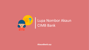 Lupa Nombor Akaun Cimb Bank Cara Dapatkan Kembali