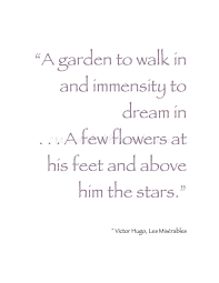 A Garden To Walk In And Immensity To Dream In Spring Pirouettes A Garden To Walk In And Immensity To Dream In A Few Flowers At His Feet And Above Park Quotes Les Miserables Book My Secret Garden