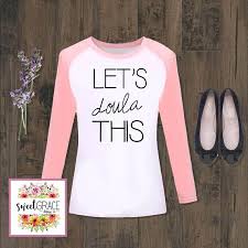 Let S Doula This Svg File For T Shirt Totes More Design Only Shirt Design For Birth Workers Doulas Doula Cricut Design T Shirt Transfers