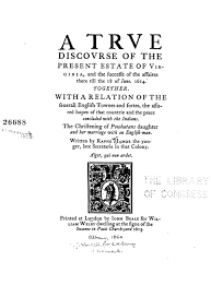 A true discourse of the present estate of Virginia, and the successe of the  affaires there till the 18 of Iune 1614. Together with a relation of the  seuerall English townes and