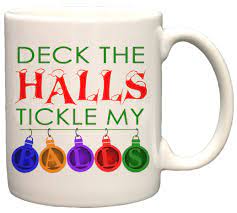 Amazon.com: Deck The Halls Tickle My Balls Funny Christmas Holiday 11oz  Coffee Mug : Home & Kitchen