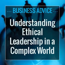 Understanding Ethical Leadership In A Complex World Small Business Advice Business Advice Startup Advice