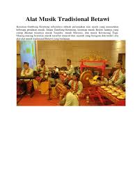 Berikut ini akan kami sajikan nama alat musik tradisional beserta gambar dan cara memainkannya dari seluruh indonesia, yang pertama alat musik ini berjenis ideofon yang cara memainkannya dengan ditepuk pada bagian lunak gendang. Alat Musik Tradisional Betawi