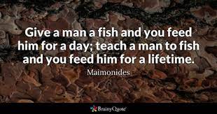 Maybe you would like to learn more about one of these? Maimonides Give A Man A Fish And You Feed Him For
