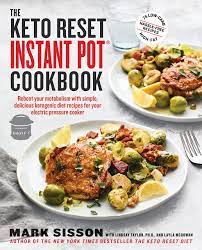 The essential recipes keto diet cookbook is the best collection of recipes for keeping up with the keto diet. The Keto Reset Instant Pot Cookbook Reboot Your Metabolism With Simple Delicious Ketogenic Diet Recipes For Your Electric Pressure Cooker A Keto Diet Cookbook Sisson Mark Taylor Lindsay Mcgowan Layla 9781984822390 Amazon Com