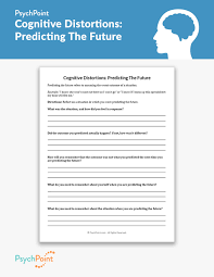 Choose a topic below to see the worksheets that are currently available for that topic. Cognitive Distortions Predicting The Future Worksheet Psychpoint