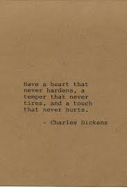 Charles Dickens Quote Made On Typewriter Quote Art Have A Heart That Never Hardens A Temper That Never Tires An Words Quotes Literature Quotes Author Quotes