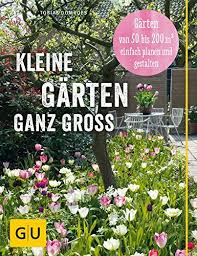 Von daher können wir jetzt schon begeistert sagen: Kleine Garten Ganz Gross Garten Von 50 Bis 200 Qm2 Einfach Planen Und Gestalten Gu Garten Extra Amazon De Domroes Tobias Bucher