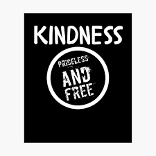 Kindness is a language which the deaf can hear, and the blind can see. Kindness Priceless And Free A Be Kind Saying That S Simple But Powerful Poster By Wearwhatuthink Redbubble