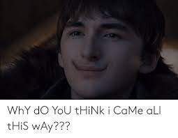 Why Do You Think I Came All This Way I Came Meme On Me Me