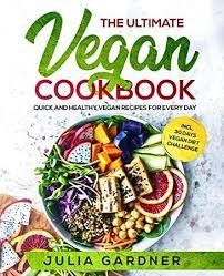 Get Book The Ultimate Vegan Cookbook Quick And Healthy Vegan Recipes For Every Day Incl 30 Days Vegan Cookbook Vegan Recipes Healthy Healthy Cook Books