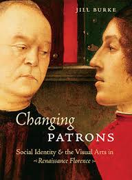Changing Patrons: Social Identity and the Visual Arts in Renaissance  Florence By Jill Burke