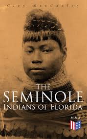 The Seminole Indians of Florida eBook by Clay MacCauley