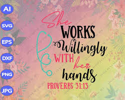 Download Nurse Svg Nursing Svg Proverbs 31 13 She Works Willingly With Her Hands Shortsandlemons Nurse Quote Digital Download Svg Dxf Eps Svg Cricut Silhouette Svg Files Cricut Svg Silhouette Svg Svg Designs Vinyl Svg