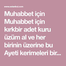 Muhabbet Icin Muhabbet Icin Kirkbir Adet Kuru Uzum Al Ve Her Birinin Uzerine Bu Ayeti Kerimeleri Bir Defa Okuyup Okudugun K Kuru Uzum Sifa Duasi Mutlu Evlilik