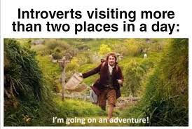 Introverts Visiting More Than Two Places In A Day I M Going On An Adventure