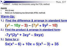 Using foil to multiply binomials. Wed 3 29 Swbat Multiply Two Binomials Using The Foil Method Ppt Download