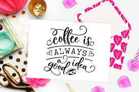Free Free Coffee Is Always A Good Idea Svg