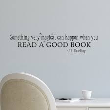 Something Very Magical Happens When You Read A Good Book J K Rowling If You Have Read Her Books You Know It To Be Tru Good Books Vinyl Wall Quotes Book Wall