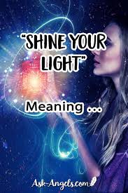Shine Your Light Meaning Ask Angels Com In 2020 Spiritual Awakening Higher Consciousness Lit Meaning Angel Messages