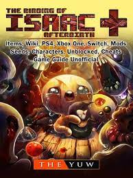 Binding of isaac cheats pc. The Binding Of Isaac Afterbirth Items Wiki Ps4 Xbox One Switch Mods Seeds Characters Unblocked Cheats Game Guide Unofficial Ebook Por The Yuw 9781387883776 Rakuten Kobo Mexico