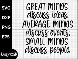 Top 4 quotes sayings about small minds and gossip. Great Minds Average Minds Small Minds Quote Graphic By Spoonyprint Creative Fabrica