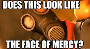 Does This Look Like The Face Of Mercy Pycho Pyro Quickmeme