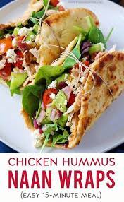 Chicken Hummus Naan Wraps Recipe Quick Healthy Dinner Lunch Recipes Easy Healthy Recipes