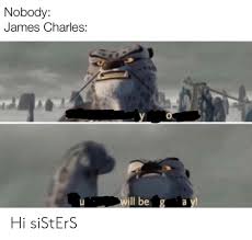 May 12, 2011 · r/bioshock: Nobody James Charles 0 Ill Be G A Y Hi Sisters Sisters Meme On Loveforquotes Com