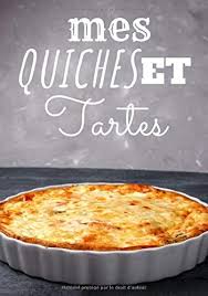 Recipe the quick quiche and other chefclub recipes original receita receitas receitas saborosas receitas divertidas. Mes Quiches Et Tartes Cahier De Recettes Quiche Et Tarte A Completer Notez Vos Propre Recettes