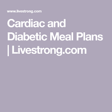 Eat your way to a healthy heart this month! Cardiac And Diabetic Meal Plans Livestrong Com Heart Healthy Diet Plan Cardiac Diet Recipes Heart Healthy Diet