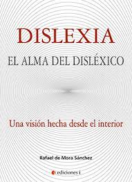 La dislexia no es una enfermedad, ni afecta a las habilidades cognitivas, es un trastorno del aprendizaje de la lectoescritura. Dislexia El Alma Del Dislexico Spanish Edition Ebook De Mora Sanchez Rafael Amazon In Kindle Store