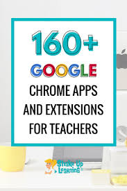 160 Chrome Apps And Extensions For Teachers And Students In 2020 Chrome Apps Google Classroom Activities Apps For Teachers